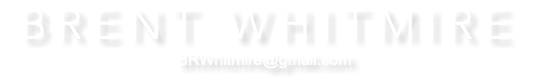 B R E N T W H I T M I R E BRWhitmire@gmail.com